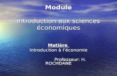 Module Introduction aux sciences économiques Matière Introduction à léconomie Professeur: H. ROCHDANE.