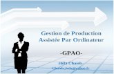 Gestion de Production Assist©e Par Ordinateur -GPAO- H©la Chaieb Chaieb_hela@yahoo.fr 1