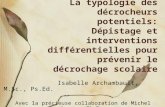La typologie des décrocheurs potentiels: Dépistage et interventions différentielles pour prévenir le décrochage scolaire Isabelle Archambault, M.Sc., Ps.Ed.