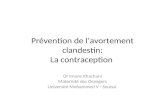 Prévention de lavortement clandestin: La contraception Dr Imane Khachani Maternité des Orangers Université Mohammed V - Souissi.