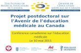 Projet postdoctoral sur lAvenir de léducation médicale au Canada Conférence canadienne sur léducation médicale Le 10 mai 2011.