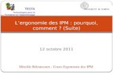12 octobre 2011 Lergonomie des IPM : pourquoi, comment ? (Suite) Mireille Bétrancourt - Cours Ergonomie des IPM TECFA Technologies pour la Formation et.