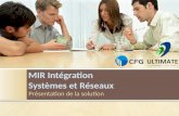 MIR Intégration Systèmes et Réseaux Présentation de la solution.