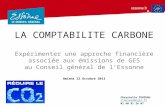 LA COMPTABILITE CARBONE Expérimenter une approche financière associée aux émissions de GES au Conseil général de lEssonne Amiens 22 Octobre 2013 Chrystelle.