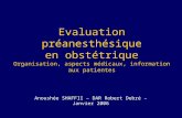 Evaluation préanesthésique en obstétrique Organisation, aspects médicaux, information aux patientes Anoushée SHAFFII – DAR Robert Debré – Janvier 2006.