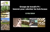 Groupe de travail n°4 : Innover pour valoriser les bois locaux 17/01/2014.