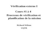 Vérification externe I Richard Wilson UQTR Cours #1 à 4 Processus de vérification et planification de la mission.