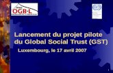 1 Lancement du projet pilote du Global Social Trust (GST) Luxembourg, le 17 avril 2007.