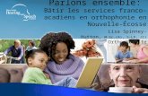Parlons ensemble: Bâtir les services franco-acadiens en orthophonie en Nouvelle-Écosse Lisa Spinney-Hutton, M.Sc.(A), S-LP, (C) Orthophoniste.