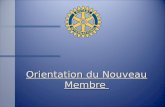 Orientation du Nouveau Membre. Orientation des Participants n Introductions n Nom n Classification n Proposant.