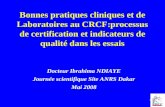 1 Bonnes pratiques cliniques et de Laboratoires au CRCF:processus de certification et indicateurs de qualité dans les essais Docteur Ibrahima NDIAYE Journée.