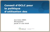 Journées ABES Montpellier Jeudi 27 mai 2010 Conseil dOCLC pour la politique dutilisation des notices.
