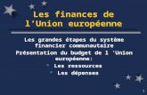 1 Les finances de lUnion européenne Les grandes étapes du système financier communautaire Présentation du budget de l Union européenne: Les ressources.