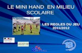 LE MINI HAND EN MILIEU SCOLAIRE LES REGLES DU JEU 2011/2012.