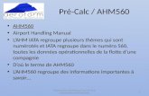 Pré-Calc / AHM560 AHM560 Airport Handling Manual LAHM IATA regroupe plusieurs thèmes qui sont numérotés et IATA regroupe dans le numéro 560, toutes les.