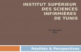 INSTITUT SUPÉRIEUR DES SCIENCES INFIRMIÈRES DE TUNIS Réalités & Perspectives Pr. Hamouda 2011.