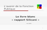 1 Lavenir de la Fonction Publique Le livre blanc « rapport Silicani » mai 2008.