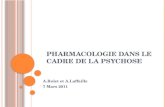 P HARMACOLOGIE DANS LE CADRE DE LA PSYCHOSE A.Rolet et A.Laffaille 7 Mars 2011.