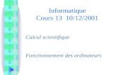 Calcul scientifique Fonctionnement des ordinateurs Informatique Cours 13 10/12/2001.