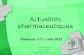 Toulouse, le 1 er juillet 2012 Charles Deguara Vice-président Relations professionnelles Actualités pharmaceutiques.