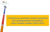 1 Sinscrire en première année commune de lenseignement secondaire pour lannée scolaire 2012-2013.