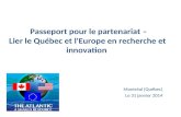 Passeport pour le partenariat – Lier le Québec et l'Europe en recherche et innovation Montréal (Québec) Le 31 janvier 2014.