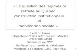 1 « La question des régimes de retraite au Québec : construction institutionnelle et mobilisation sociale » Frédéric Hanin (Département des relations industrielles,