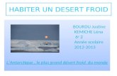 HABITER UN DESERT FROID BOURDU Justine KEMICHE Léna 6 e 2 Année scolaire 2012-2013 LAntarctique, le plus grand désert froid du monde BOURDU Justine KEMICHE.