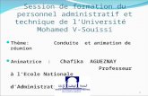 Session de formation du personnel administratif et technique de lUniversité Mohamed V-Souissi Thème: Conduite et animation de réunion Animatrice : Chafika.