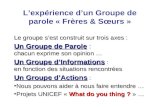Lexpérience dun Groupe de parole « Frères & Sœurs » Le groupe sest construit sur trois axes : Un Groupe de Parole : chacun exprime son opinion … Un Groupe.