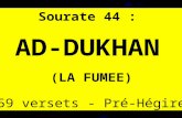 Sourate 44 : AD-DUKHAN (LA FUMEE) 59 versets - Pré-Hégire.
