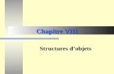 Chapitre VIII Structures dobjets. Chapitre VIII - Structures d'objets2 Structures d objets Il existe plusieurs relations entre les classes. Lhéritage.