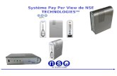 Système Pay Per View de NSE TECHNOLOGIES TM. Système de Pay per view « NSE BOX » 1/11 NSE TECHNOLOGIES TM I. Avantages Nouveau systèmes de pay TV simple,