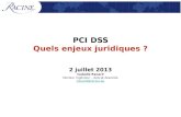 PCI DSS Quels enjeux juridiques ? 2 juillet 2013 Isabelle Renard Docteur Ingénieur – Avocat Associée irenard@racine.eu.
