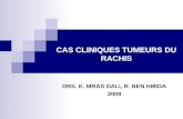 DRS. K. MRAD DALI, R. BEN HMIDA 2009 CAS CLINIQUES TUMEURS DU RACHIS.