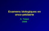 Examens biologiques en onco-pédiatrie S. Taque 2008.