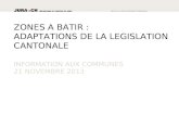ZONES A BATIR : ADAPTATIONS DE LA LEGISLATION CANTONALE INFORMATION AUX COMMUNES 21 NOVEMBRE 2013.