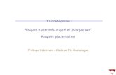 Risques maternels en pré et post-partum Risques placentaires Philippe Edelman – Club de Périfoetologie Thrombophilie :