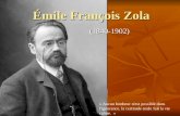 Émile François Zola (1840-1902) « Aucun bonheur n'est possible dans l'ignorance, la certitude seule fait la vie calme. »