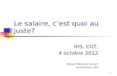 1 Le salaire, cest quoi au juste? IHS, CGT, 4 octobre 2012 Nasser Mansouri-Guilani Economiste, CGT.