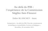 Au delà du PIB : lexpérience de la Commission Stiglitz-Sen-Fitoussi Didier BLANCHET – Insee Symposium « Au-delà du PIB. État des connaissances scientifiques.