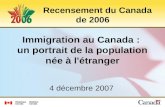 Immigration au Canada : un portrait de la population née à l'étranger 4 décembre 2007 Recensement du Canada de 2006.