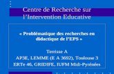 Centre de Recherche sur lIntervention Educative « Problématique des recherches en didactique de lEPS » Terrisse A AP3E, LEMME (E A 3692), Toulouse 3 ERTe.
