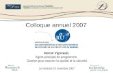 Le vendredi 23 novembre 2007 Colloque annuel 2007 Steeve Vigneault, Agent principal de programme, Gestion pour assurer la qualité et la sécurité