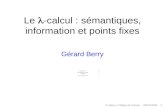 Le -calcul : sémantiques, information et points fixes Gérard Berry Collège de France Chaire Informatique et sciences numériques Cours 3, 9 décembre 2009.