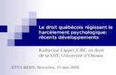 Le droit québécois régissant le harcèlement psychologique: récents développements Katherine Lippel, CRC en droit de la SST, Université dOttawa ETUI-REHS,