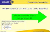 Formation Secrétaires District Centre-Sud Février 2009 1 FORMATION DES OFFICIELS DE CLUB 2009/2010 Commission Développement et Vitalité des Clubs Formation.