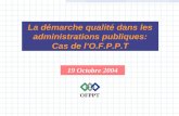 19 Octobre 2004 OFPPT La démarche qualité dans les administrations publiques: Cas de lO.F.P.P.T.
