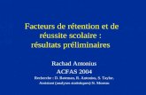 Facteurs de rétention et de réussite scolaire : résultats préliminaires Rachad Antonius ACFAS 2004 Recherche : D. Bateman, R. Antonius, S. Taylor. Assistant.