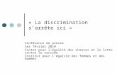 « La discrimination sarrête ici » Conférence de presse 1er février 2010 Centre pour légalité des chances et la lutte contre le racisme Institut pour légalité